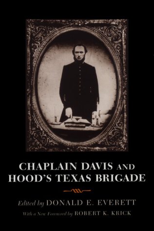 Beispielbild fr Chaplain Davis and Hood's Texas Brigade [Being an Expanded Edition of the Reverend Nicholas A. Davis's The Campaign from Texas to Maryland, with the Battle of Fredericksburg (Richmond, 1863)] zum Verkauf von CARDINAL BOOKS  ~~  ABAC/ILAB