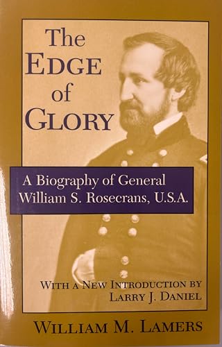 Stock image for The Edge of Glory: A Biography of General William S. Rosecrans, U.S.A. for sale by Wonder Book