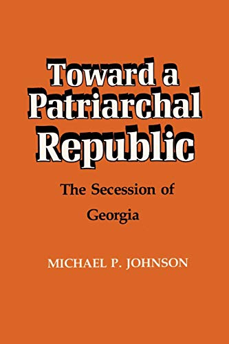 Beispielbild fr Toward a Patriarchal Republic: The Secession of Georgia zum Verkauf von Chiron Media
