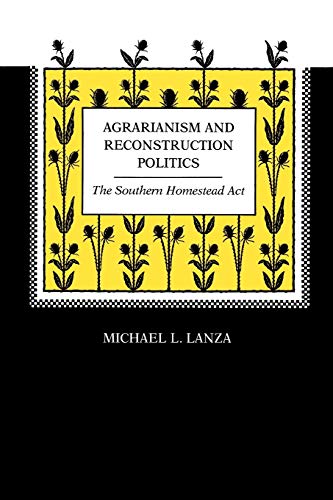 Stock image for Agrarianism and Reconstruction Politics: The Southern Homestead Act for sale by Lucky's Textbooks