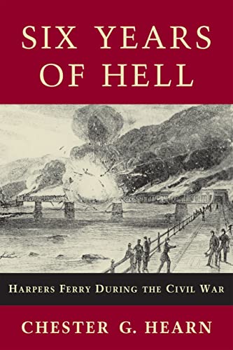 Beispielbild fr Six Years of Hell: Harpers Ferry During the Civil War zum Verkauf von Wonder Book