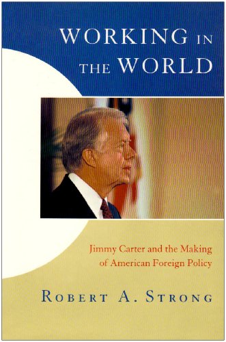 Stock image for Working in the World: Jimmy Carter and the Making of American Foreign Policy for sale by ThriftBooks-Dallas