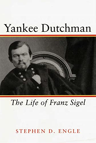 Yankee Dutchman: The Life of Franz Sigel (9780807124468) by Engle, Dr. Stephen D.