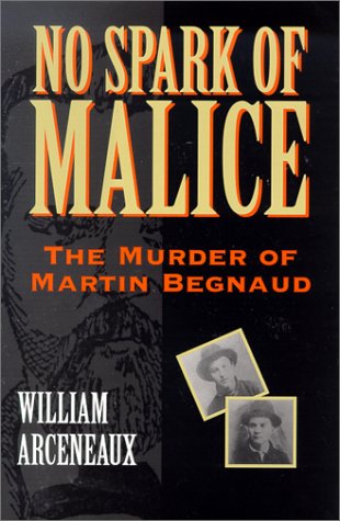 Stock image for NO SPARK OF MALICE - The Murder of Martin Begnaud for sale by Clifford Elmer Books