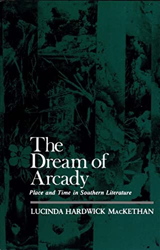 Beispielbild fr The Dream of Arcady : Place and Time in Southern Literature zum Verkauf von Better World Books