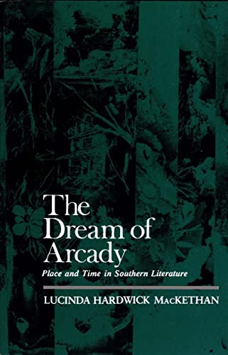 Imagen de archivo de The Dream of Arcady : Place and Time in Southern Literature a la venta por Better World Books