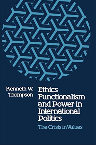 Ethics, Functionalism, and Power in International Politics: The Crisis in Values (9780807125007) by Thompson, Kenneth W.