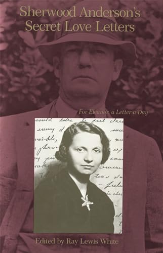 Stock image for Sherwood Anderson's Secret Love Letters: For Eleanor, a Letter a Day for sale by Midtown Scholar Bookstore