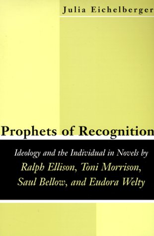 Beispielbild fr Prophets of Recognition: Idelogy and the Individual in Novels by Ralph Ellison, Toni Morrison, Saul Bellow, and Eudora Welty (Southern Literary Studies) zum Verkauf von Midtown Scholar Bookstore