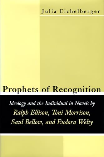 Stock image for Prophets of Recognition: Idelogy and the Individual in Novels by Ralph Ellison, Toni Morrison, Saul Bellow, and Eudora Welty (Southern Literary Studies) for sale by Midtown Scholar Bookstore