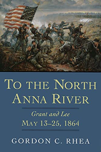 9780807125359: To the North Anna River: Grant and Lee, May 13–25, 1864 (Jules and Frances Landry Award)