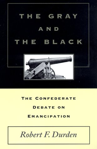 9780807125571: The Gray and the Black: The Confederate Debate on Emancipation