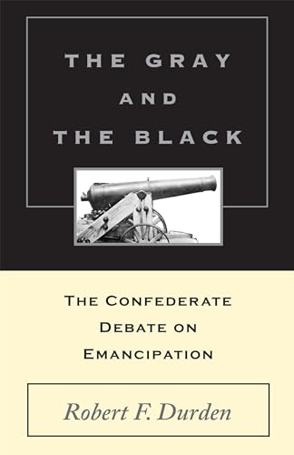 Stock image for The Gray and the Black: The Confederate Debate on Emancipation for sale by Priceless Books