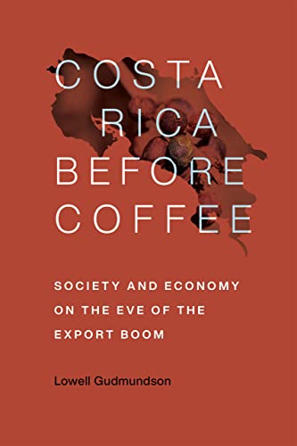 Stock image for Costa Rica Before Coffee: Society and Economy on the Eve of the Export Boom for sale by HPB-Ruby
