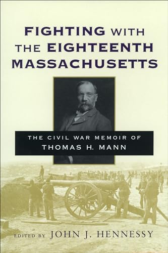 Beispielbild fr Fighting with the Eighteenth Massachusetts: The Civil War Memoir of Thomas H. Mann zum Verkauf von ThriftBooks-Atlanta