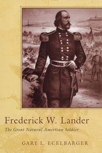 Stock image for Frederick W. Lander: The Great Natural American Soldier for sale by Mr. Koreander Bookstore