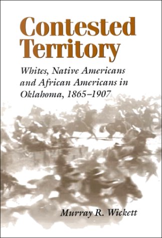 9780807125847: Contested Territory: Whites, Native Americans and African Americans in Oklahoma, 1865-1907