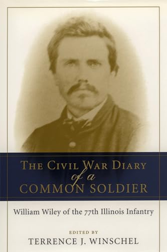 Stock image for THE CIVIL WAR DIARY OF A COMMON SOLDIER: William Wiley of the 77th Illinois Infantry (Illinois Regimental History) for sale by NorthStar Books