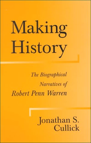 Beispielbild fr Making History : The Biographical Narratives of Robert Penn Warren zum Verkauf von Better World Books