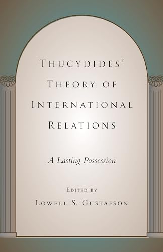 

Thucydides' Theory of International Relations: A Lasting Possession (Political Traditions in Foreign Policy Series)