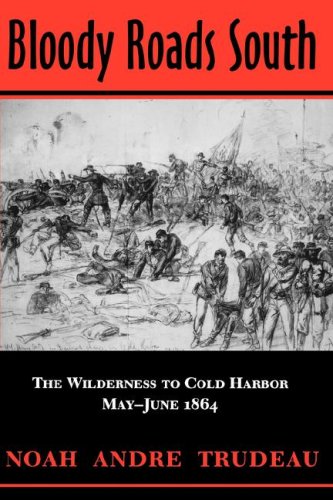 Beispielbild fr Bloody Roads South: The Wilderness to Cold Harbor, May-June 1864 zum Verkauf von Books From California