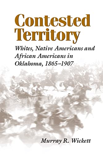 Imagen de archivo de Contested Territory: Whites, Native Americans, and African Americans in Oklahoma, 1865?1907 a la venta por Book Deals