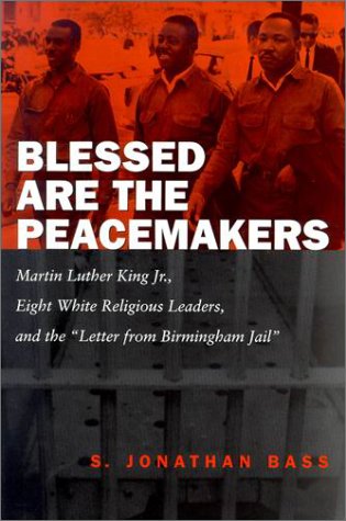 Stock image for Blessed Are the Peacemakers: Martin Luther King, Jr., Eight White Religious Leaders, and the "Letter from Birmingham Jail" for sale by Books Unplugged