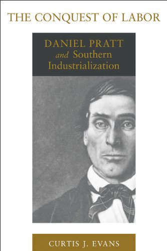 Stock image for The Conquest of Labor: Daniel Pratt and Southern Industrialization (Southern Biography Series) for sale by Solr Books