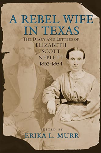 9780807127025: A Rebel Wife in Texas: The Diary and Letters of Elizabeth Scott Neblett, 1852-1864