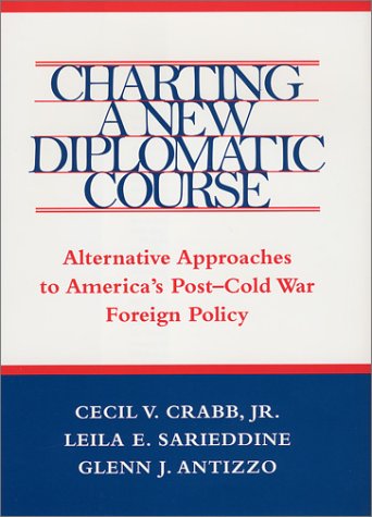 Imagen de archivo de Charting a New Diplomatic Course : Alternative Approaches to America's Post-Cold War Foreign Policy (Political Traditions in Foreign Policy Ser.) a la venta por Heartwood Books, A.B.A.A.