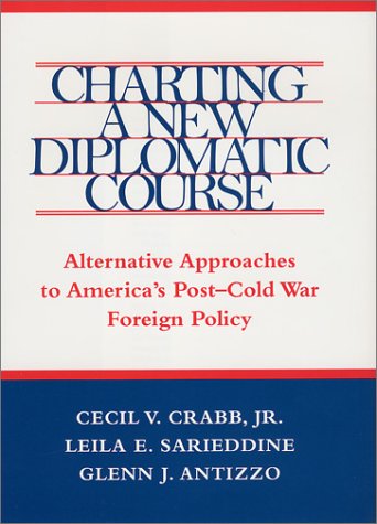 Stock image for Charting a New Diplomatic Course : Alternative Approaches to America's Post-Cold War Foreign Policy (Political Traditions in Foreign Policy Ser.) for sale by Heartwood Books, A.B.A.A.