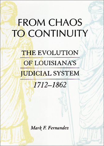 9780807127056: From Chaos to Continuity: The Evolution of Louisiana's Judicial System 1712-1862