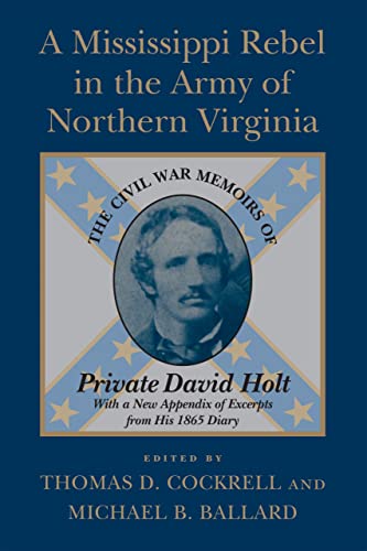 

A Mississippi Rebel in the Army of Northern Virginia: The Civil War Memoirs of Private David Holt (Paperback or Softback)