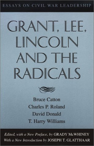 Beispielbild fr Grant, Lee, Lincoln and the Radicals: Essays on Civil War Leadership zum Verkauf von ThriftBooks-Atlanta