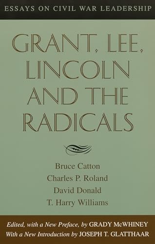 Stock image for Grant, Lee, Lincoln and the Radicals : Essays on Civil War Leadership for sale by Better World Books