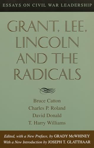 Stock image for Grant, Lee, Lincoln and the Radicals: Essays on Civil War Leadership for sale by ThriftBooks-Atlanta