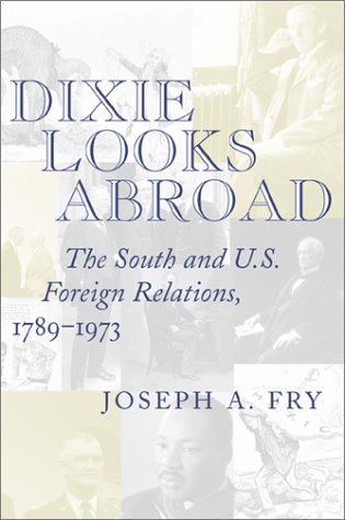 Stock image for Dixie Looks Abroad: The South and U.S. Foreign Relations, 1789-1973 for sale by AwesomeBooks