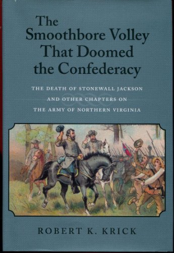 Stock image for The Smoothbore Volley That Doomed the Confederacy: The Death of Stonewall Jackson and Other Chapters on the Army of Northern Virginia for sale by HPB-Red