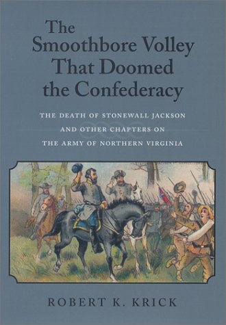 9780807127476: The Smoothbore Volley That Doomed the Confederacy: The Death of Stonewall Jackson and Other Chapters on the Army of Northern Virginia