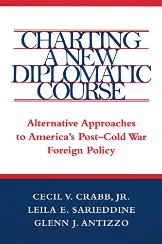 Imagen de archivo de Charting a New Diplomatic Course: Alternative Approaches to America's Post-Cold War Foreign Policy (Political Traditions in Foreign Policy Series) [Paperback] Crabb Jr., Cecil V. and Sarieddine, Leila S. a la venta por Broad Street Books