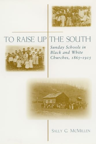 Stock image for To Raise Up the South: Sunday Schools in Black and White Churches, 1865--1915 for sale by St Vincent de Paul of Lane County