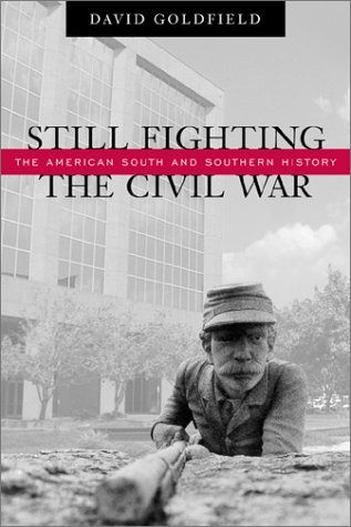 Still Fighting the Civil War: The American South and Southern History (9780807127582) by Goldfield, David R.