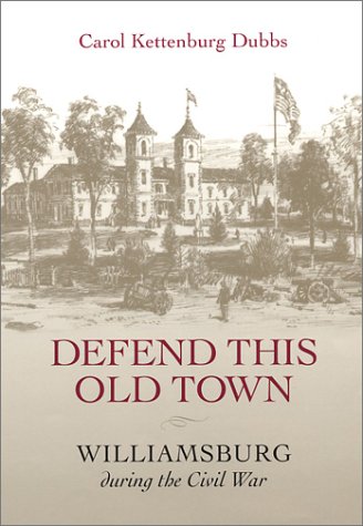 Imagen de archivo de Defend This Old Town: Williamsburg During the Civil War a la venta por BooksRun