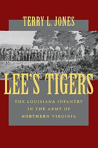Lee's Tigers: The Louisiana Infantry in the Army of Northern Virginia (Civil War (Louisana State University Press)) (9780807127865) by Jones, Terry L.