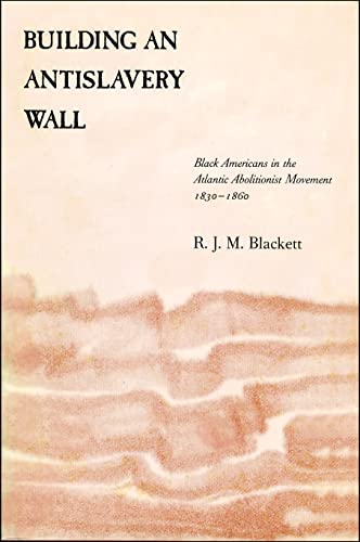 9780807127971: Building an Antislavery Wall: Black Americans in the Atlantic Abolitionist Movement, 1830--1860