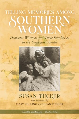 Telling Memories Among Southern Women: Domestic Workers and Their Employers in the Segregated South (9780807127995) by Tucker, Susan