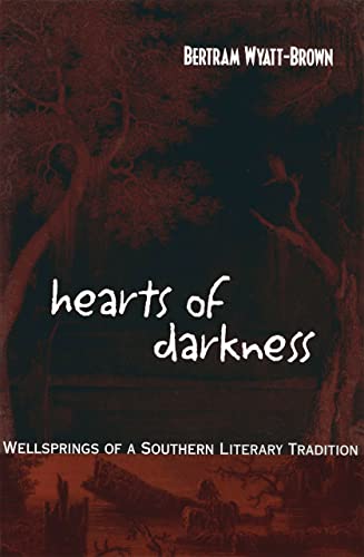 Hearts of Darkness: Wellsprings of a Southern Literary Tradition (Walter Lynwood Fleming Lectures in Southern History) (9780807128442) by Wyatt-Brown, Bertram