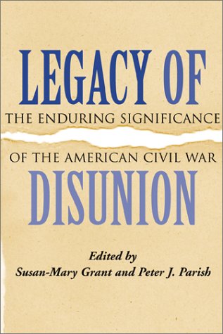 Stock image for Legacy of Disunion: The Enduring Significance of the American Civil War (Conflicting Worlds: New Dimensions of the American Civil War) for sale by The Maryland Book Bank