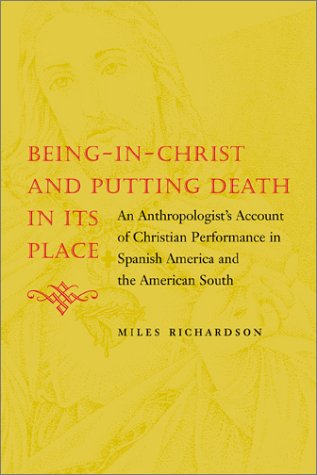 9780807128497: Being-In-Christ and Putting Death in Its Place: An Anthropologist's Account of Christian Performance in Spanish American and the American South