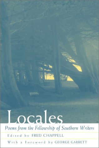 Locales: Poems from the Fellowship of Southern Writers (9780807128633) by Fred Chappell; Fellowship Of Southern Writers